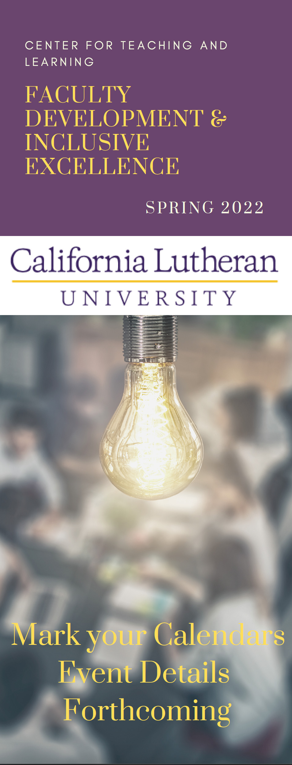 Column image reads: Center for Teaching and Learning, Faculty Development & Inclusive Excellence Spring 2022. California Lutheran University Logo. Mark your Calendars, Event Details Forthcoming